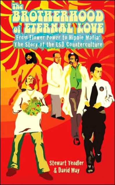 The Brotherhood of Eternal Love : From Flower Power to Hippie Mafia - The Story of the LSD Counterculture, Paperback / softback Book