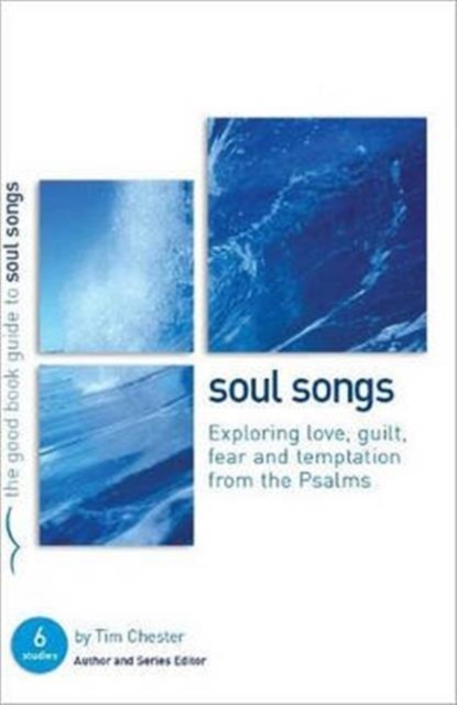 Psalms: Soul Songs : Exploring love, temptation, guilt and fear from the Psalms, Paperback / softback Book