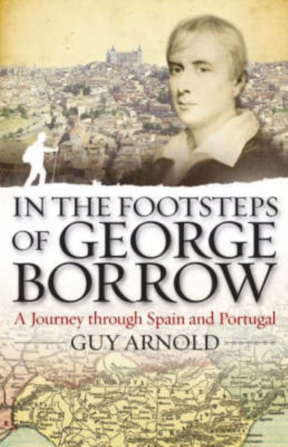 In the Footsteps of George Borrow : A Journey Through Spain and Portugal, Hardback Book