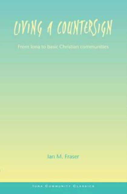 Living a Countersign : From Iona to Basic Christian Communities, Paperback / softback Book