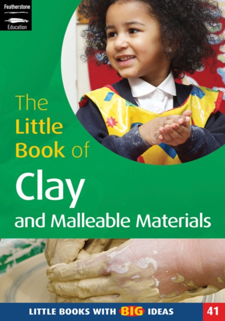 The Little Book of Clay and Malleable Materials : Little Books with Big Ideas (41), Paperback / softback Book