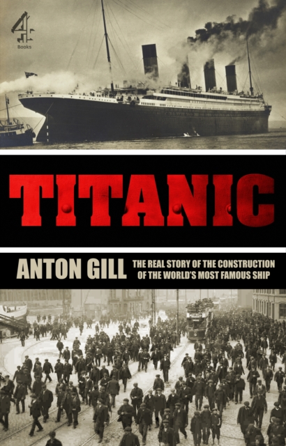 Titanic : The Real Story of the Construction of the World's Most Famous Ship, Paperback / softback Book
