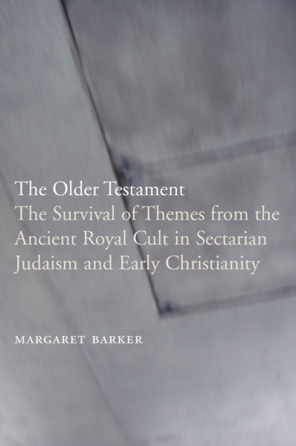 The Older Testament : The Survival of Themes from the Ancient Royal Cult in Sectarian Judaism and Early Christianity, Paperback / softback Book