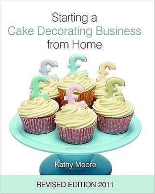 Starting a Cake Decorating Business from Home, Hardback Book