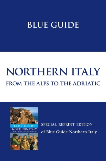 Blue Guide Northern Italy : from the Alps to the Adriatic, Paperback / softback Book