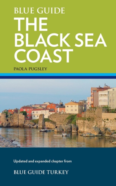 Blue Guide Turkey's Black Sea Coast : A Guide to the Pontic Provinces of Turkey, Paperback / softback Book