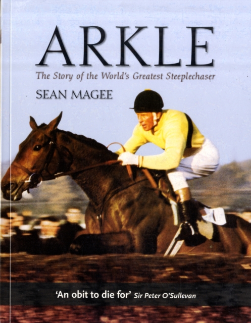 Arkle: The Story of the World's Greatest Steeplechaser, Paperback / softback Book