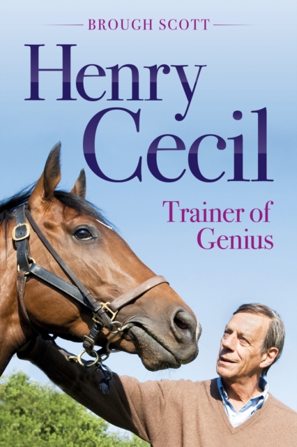 Henry Cecil : Trainer of Genius, Hardback Book