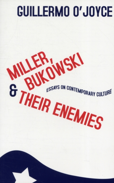 Miller, Bukowski and Their Enemies : Essays on Contemporary Culture, Paperback / softback Book