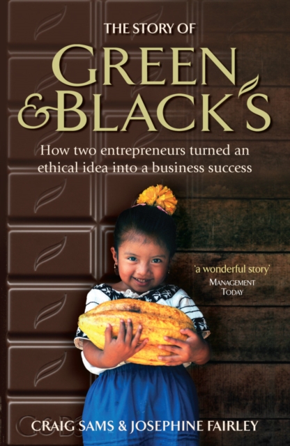 The Story of Green & Black's : How two entrepreneurs turned an ethical idea into a business success, Paperback / softback Book