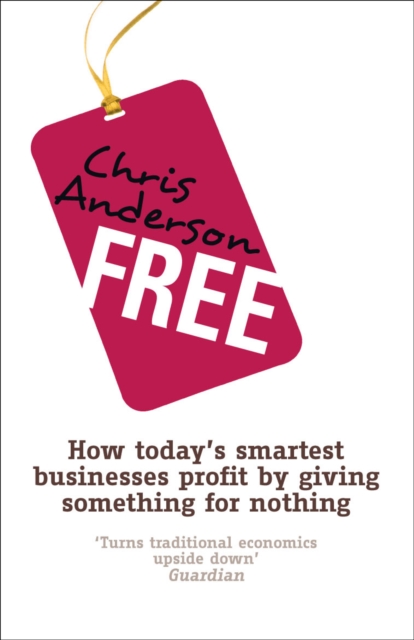 Free : How today's smartest businesses profit by giving something for nothing, Paperback / softback Book