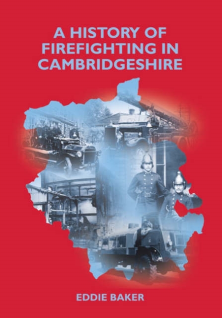 A History of Firefighting in Cambridgeshire, Paperback / softback Book
