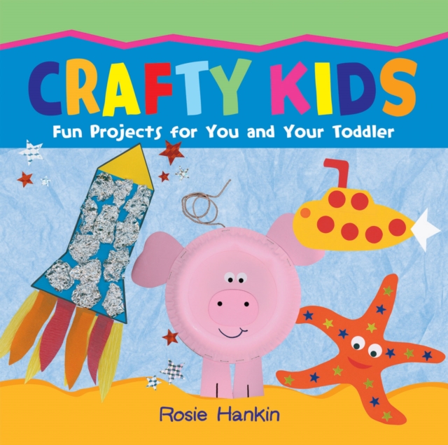 Crafty Kids : Fun projects for you and your toddler, Paperback / softback Book