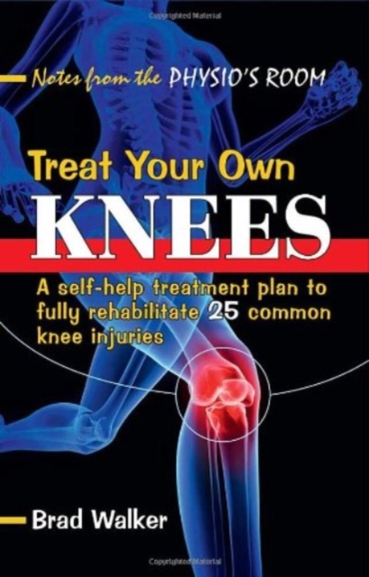 Treat Your Own Knees : A Self-Help Treatment Plan to Fully Rehabilitate 26 Common Knee Injuries and Conditions, Paperback / softback Book