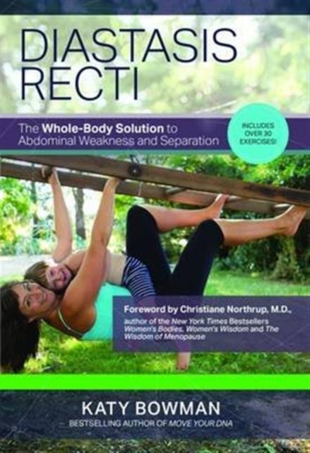 Diastasis Recti : The Whole-Body Solution to Abdominal Weakness and Separation, Paperback / softback Book