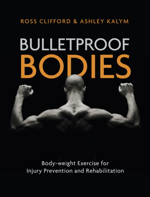 Bulletproof Bodies : Body-weight Exercise for Injury Prevention and Rehabilitation, Paperback / softback Book