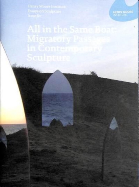 All in the Same Boat : Migratory Passages in Contemporary Sculpture - Essays on Sculpture 82, Paperback / softback Book