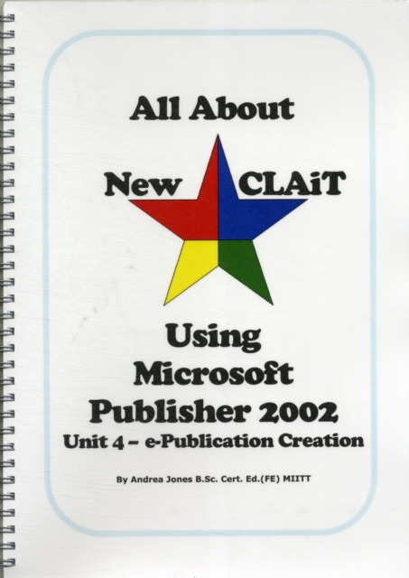 All About New CLAiT Using Microsoft Publisher 2002 - Unit 4 : For CLAiT 2006, Spiral bound Book