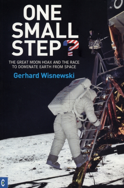 One Small Step? : The Great Moon Hoax and the Race to Dominate Earth from Space, Paperback / softback Book