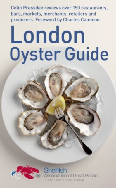 The London Oyster Guide : Colin Presdee Selects the Best Places to Enjoy Oysters Across the Capital, Paperback / softback Book
