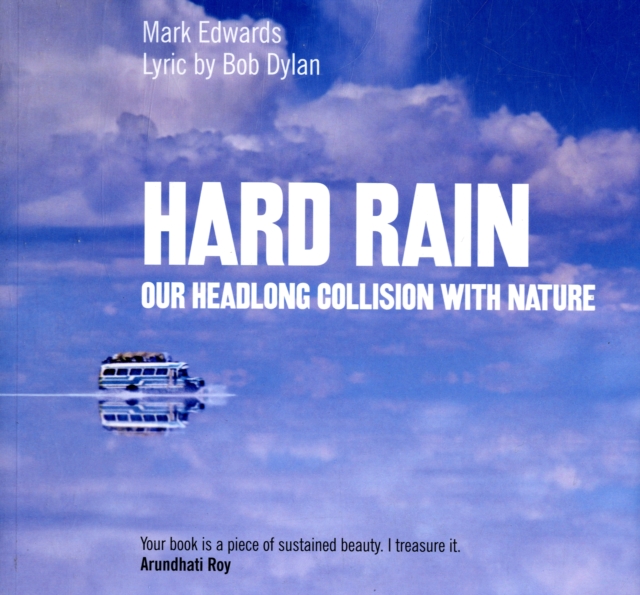 Hard Rain : Our Headlong Collision with Nature, Paperback Book