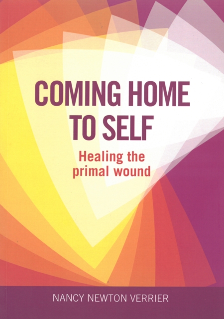 Coming Home to Self : Healing the Primal Wound, Paperback / softback Book