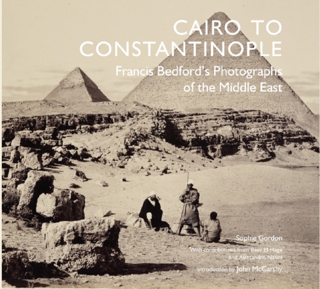 Cairo to Constantinople : Francis Bedford's Photographs of the Middle East, Hardback Book