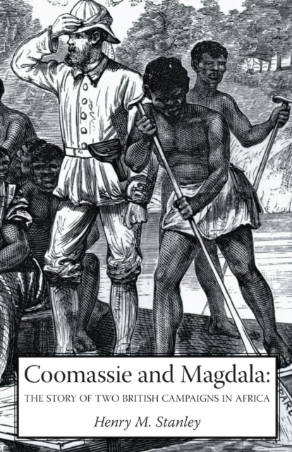 Coomassie and Magdala : The Story of Two British Campaigns in Africa, Paperback / softback Book