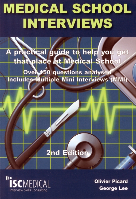 Medical School Interviews: a Practical Guide to Help You Get That Place at Medical School - Over 150 Questions Analysed. Includes Mini-multi Interviews, Paperback / softback Book