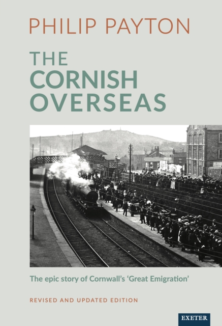 The Cornish Overseas : A History of Cornwall's 'Great Emigration', PDF eBook