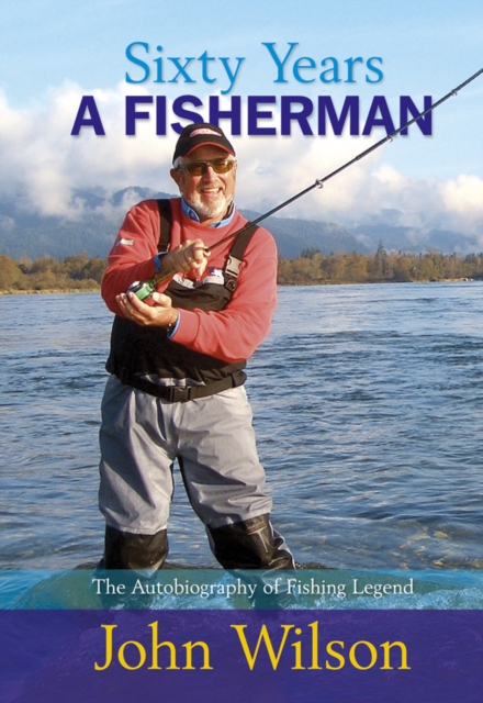 Sixty Years a Fisherman : The Autobiography of John Wilson, Hardback Book