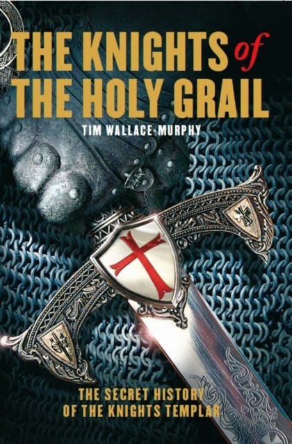 The Knights of the Holy Grail : The Secret History of The Knights Templar, Paperback / softback Book