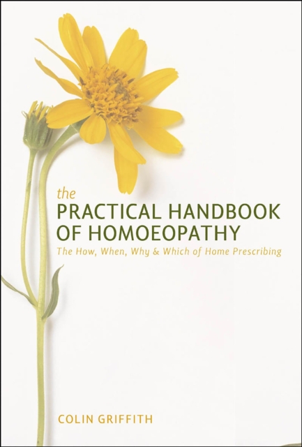 Practical Handbook of Homoeopathy : The How, When, Why and Which of Home Prescribing, Paperback / softback Book