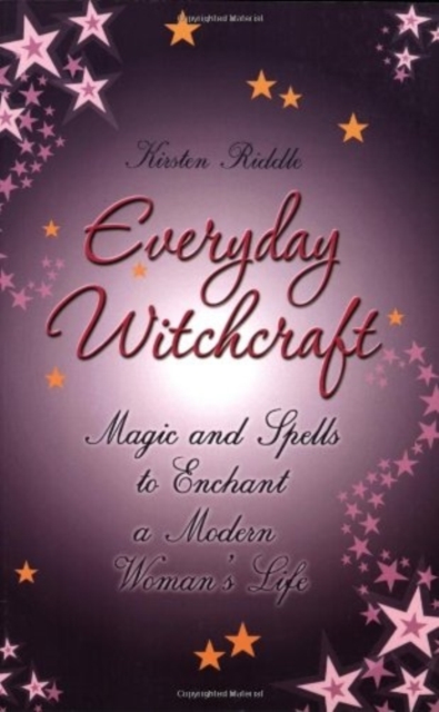 Everyday Witchcraft : Magic and Spells to Enchant a Modern Woman's Life, Paperback / softback Book