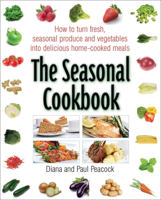 The Seasonal Cookbook : How to Turn Fresh, Seasonal Produce and Vegetables into Delicious Home-cooked Meals, Paperback Book
