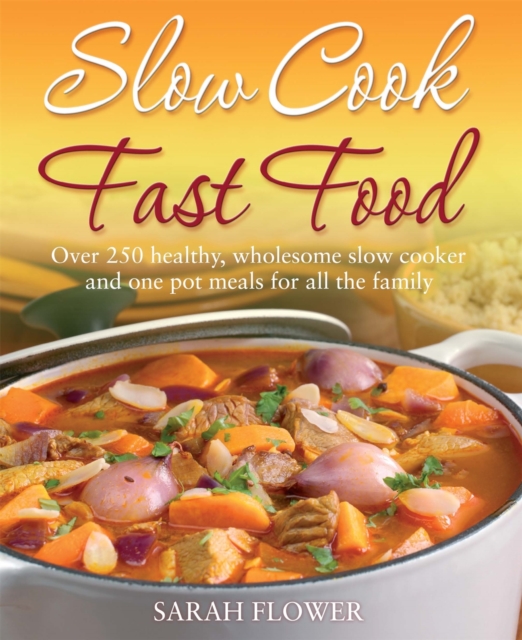 Slow Cook, Fast Food : Over 250 Healthy, Wholesome Slow Cooker and One Pot Meals for All the Family, Paperback / softback Book