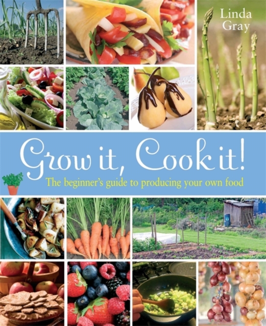 Grow It, Cook It! : The Beginner's Guide to Producing Your Own Food, Paperback / softback Book