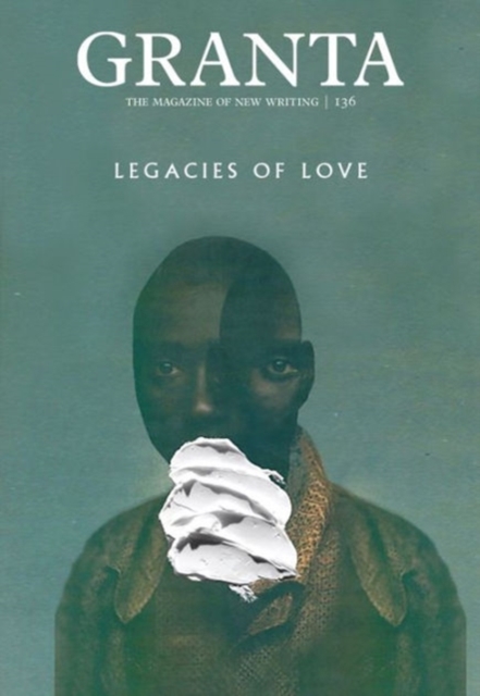 Granta 136 : Legacies of Love, Paperback / softback Book