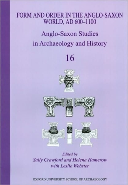 Form and Order in the Anglo-Saxon World, AD 400-1100 : Anglo-Saxon Studies in Archaeology and History Volume 16, Paperback / softback Book