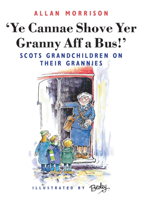 Ye Cannae Shove Yer Granny Aff A Bus! : Scots Grandchildren on their Grannies, EPUB eBook