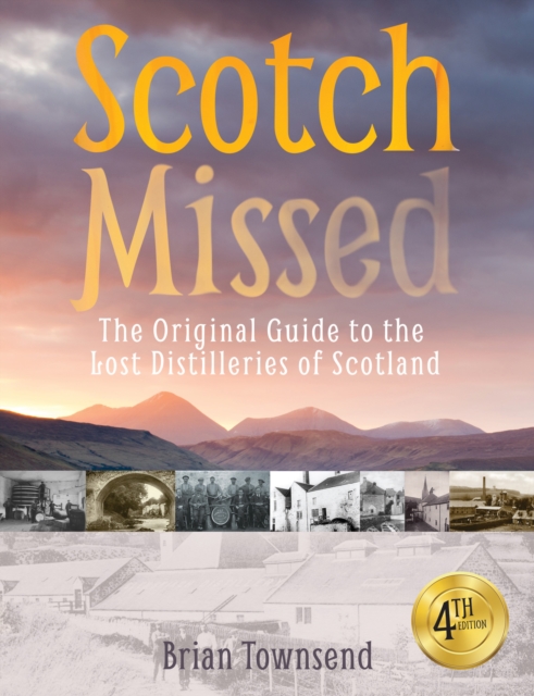 Scotch Missed : The Original Guide to the Lost Distilleries of Scotland, PDF eBook