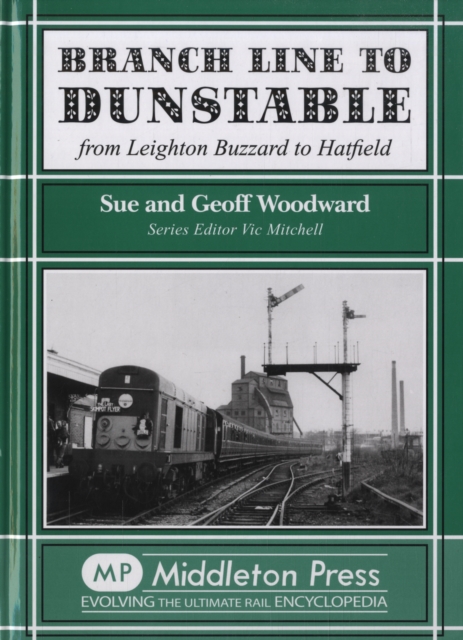 Branch Line to Dunstable : from Leighton Buzzard to Hatfield, Hardback Book