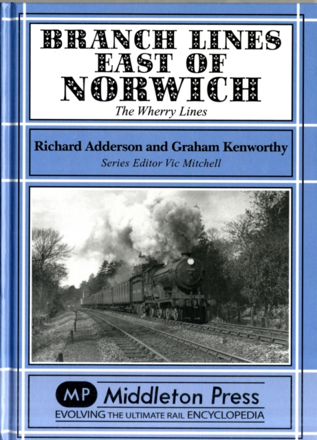 Branch Lines East of Norwich : The Wherry Lines, Hardback Book