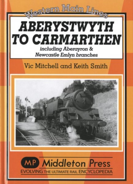 Aberystwyth to Carmarthen : Including Aberayron & Newcastle Emlyn Branches, Hardback Book