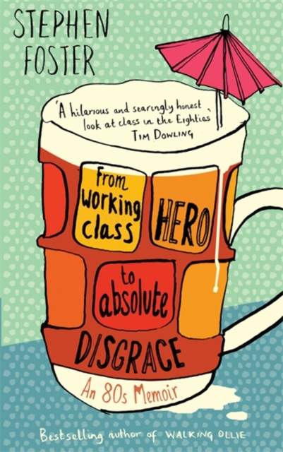 From Working Class Hero to Absolute Disgrace, Paperback / softback Book