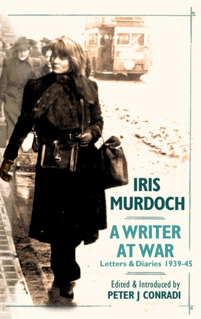 A Writer at War: Letters and Diaries of Iris Murdoch 1939-45, Hardback Book
