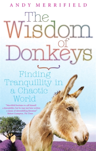 The Wisdom of Donkeys : Finding Tranquility in a Chaotic World, Paperback / softback Book