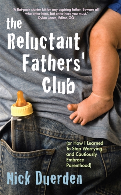 The Reluctant Father's Club : (Or How I Learned to Stop Worrying and Cautiously Embrace Parenthood), Paperback / softback Book