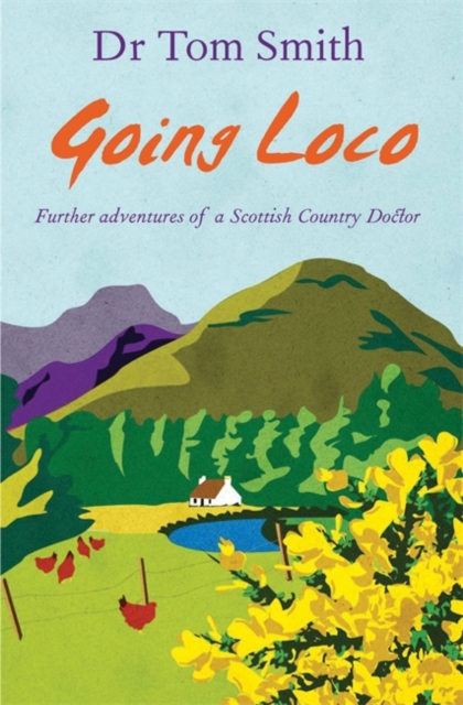 Going Loco : Further Adventures of a Scottish Country Doctor, Hardback Book