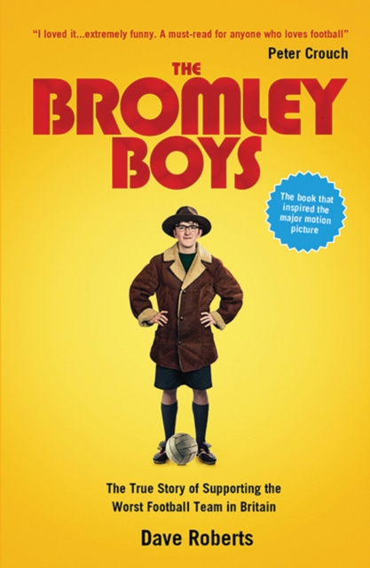 The Bromley Boys : The True Story of Supporting the Worst Football Club in Britain, Paperback / softback Book